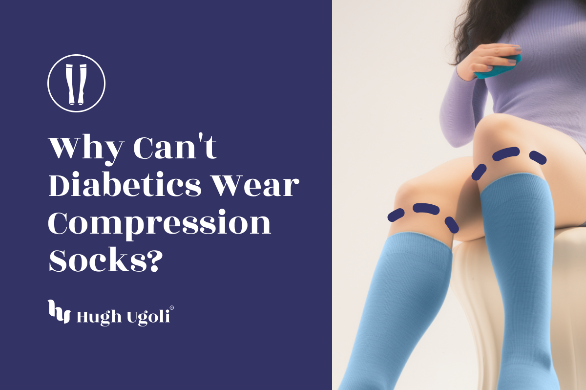 Why Can't Diabetics Wear Compression Socks – Hugh Ugoli Socks